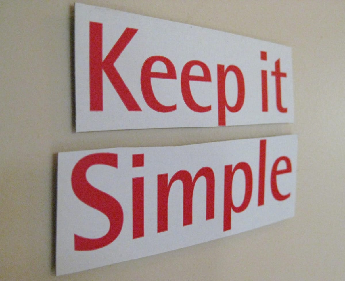 Keep it simple, stupid.
