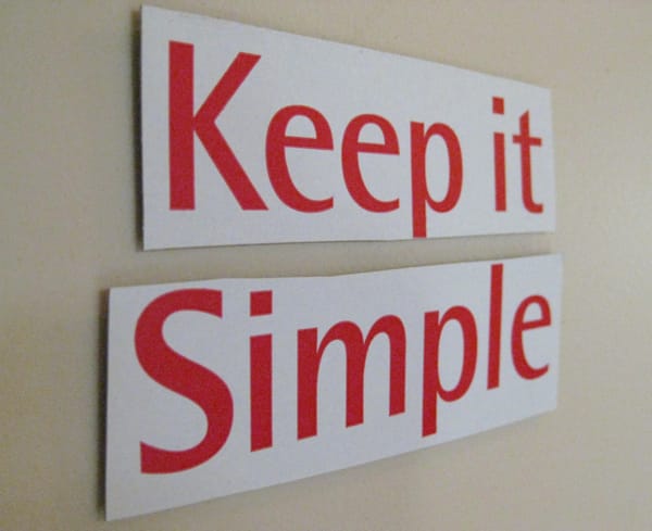 Keep it simple, stupid.